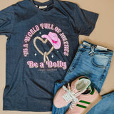 Simply Southern In A World Full Of Jolenes Be A Dolly Tee - Iron Heather